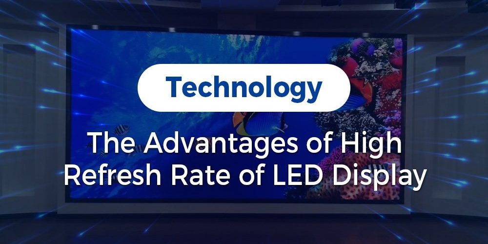The Advantages of High Refresh Rate of LED display