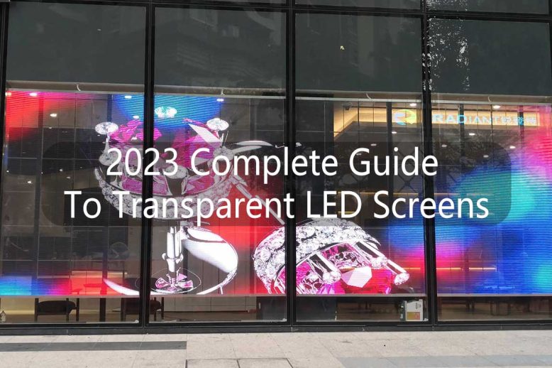 2023 Complete Guide to Transparent LED Screens