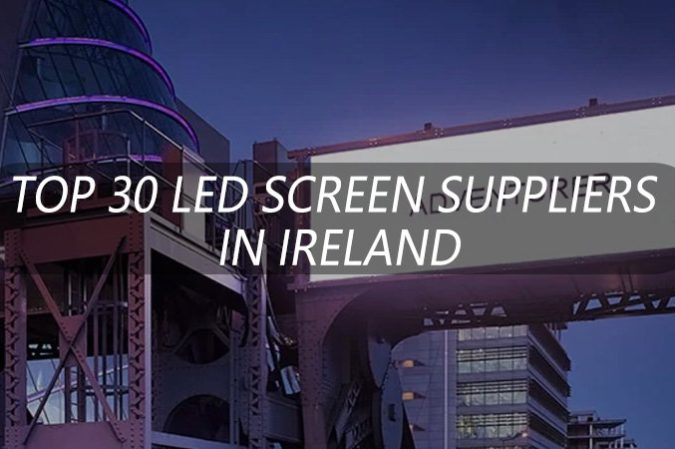 Top 30 des fournisseurs d’écrans LED en Irlande Guide d'achat 2026 des 30 meilleurs fournisseurs d'écrans LED en Irlande