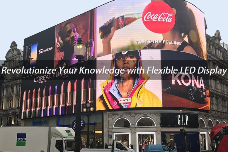 Revolutionize your knowledge with flexible LED display