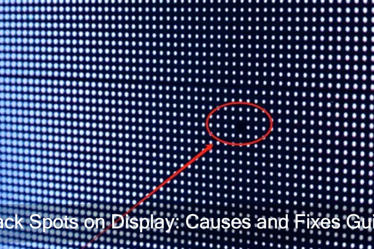 Black Spots on Display Causes and Fixes Guide Black Spots on Display