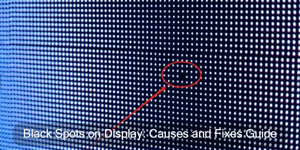 Black Spots on Display Causes and Fixes Guide Black Spots on Display